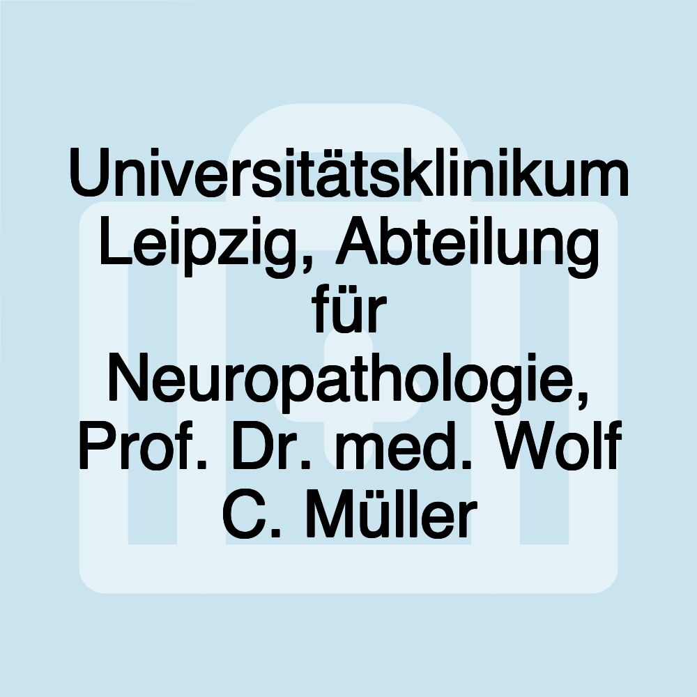 Universitätsklinikum Leipzig, Abteilung für Neuropathologie, Prof. Dr. med. Wolf C. Müller