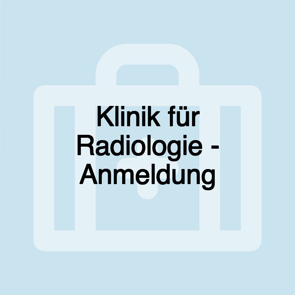 Klinik für Radiologie - Anmeldung