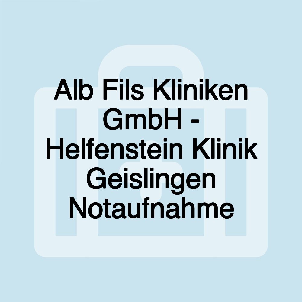 Alb Fils Kliniken GmbH - Helfenstein Klinik Geislingen Notaufnahme