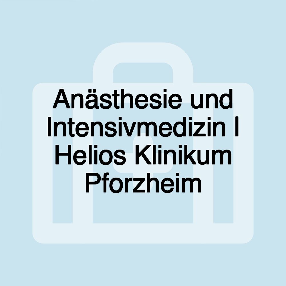 Anästhesie und Intensivmedizin | Helios Klinikum Pforzheim