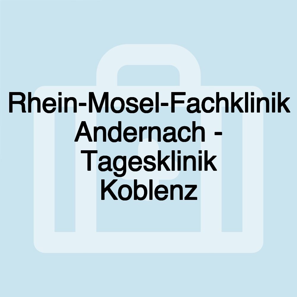 Rhein-Mosel-Fachklinik Andernach - Tagesklinik Koblenz