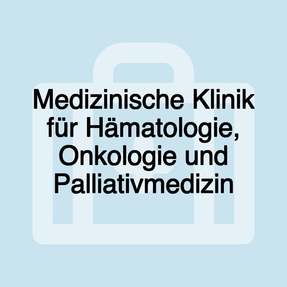 Medizinische Klinik für Hämatologie, Onkologie und Palliativmedizin