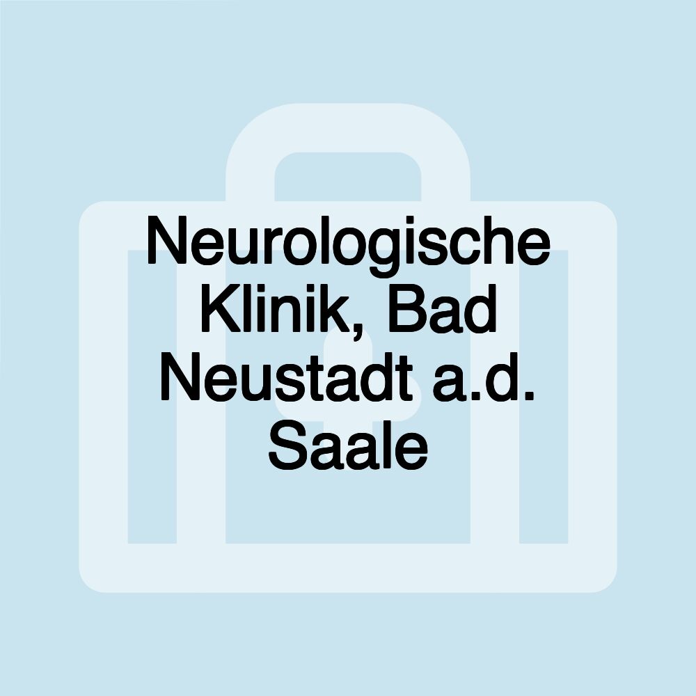 Neurologische Klinik, Bad Neustadt a.d. Saale