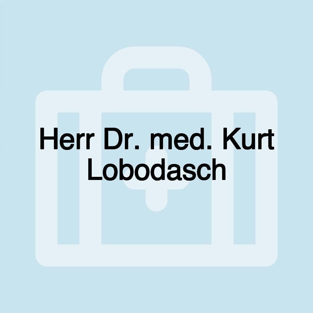 Herr Dr. med. Kurt Lobodasch