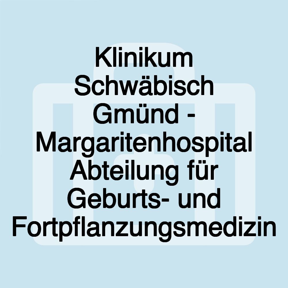 Klinikum Schwäbisch Gmünd - Margaritenhospital Abteilung für Geburts- und Fortpflanzungsmedizin
