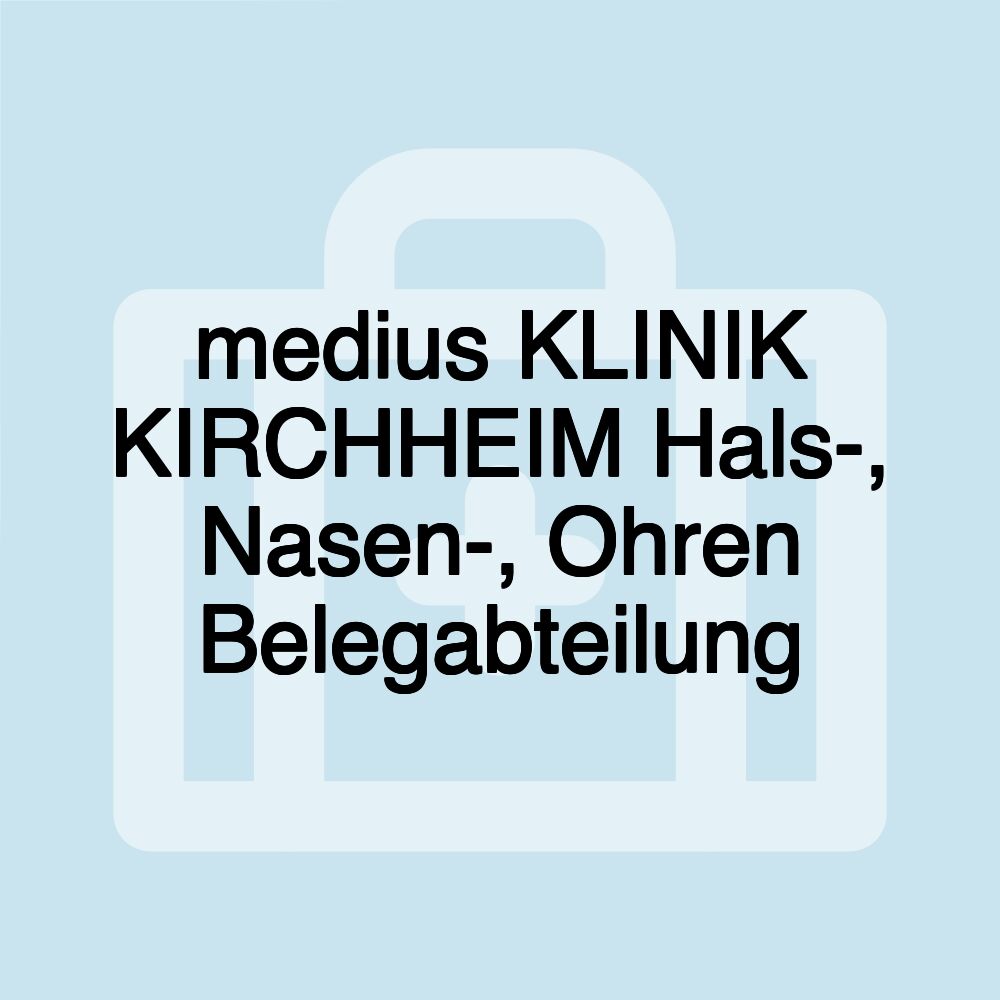medius KLINIK KIRCHHEIM Hals-, Nasen-, Ohren Belegabteilung