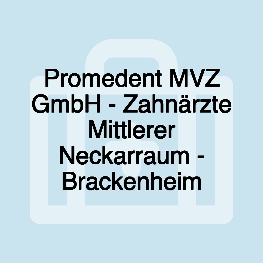 Promedent MVZ GmbH - Zahnärzte Mittlerer Neckarraum - Brackenheim
