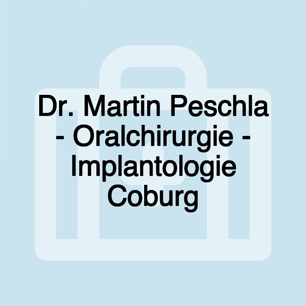 Dr. Martin Peschla - Oralchirurgie - Implantologie Coburg