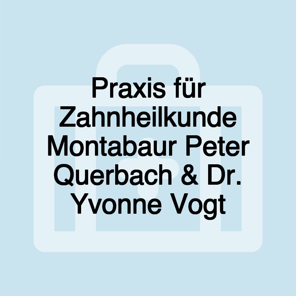Praxis für Zahnheilkunde Montabaur Peter Querbach & Dr. Yvonne Vogt