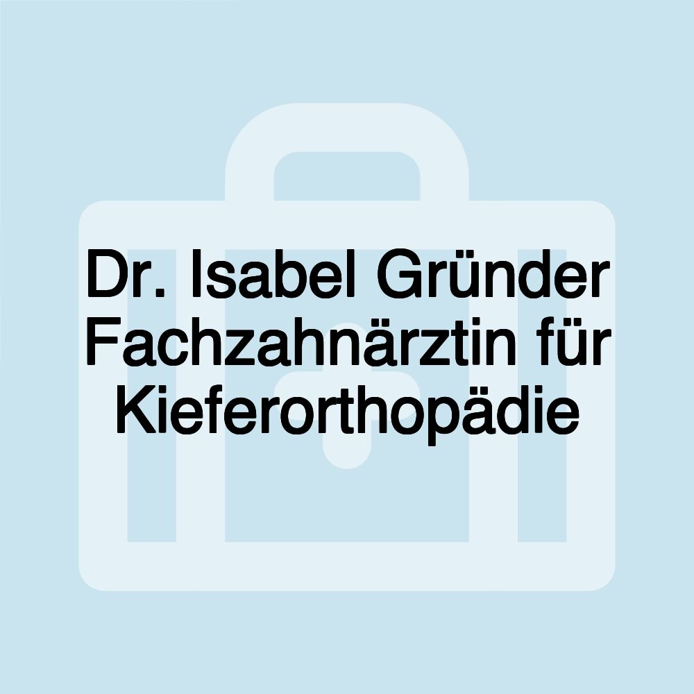 Dr. Isabel Gründer Fachzahnärztin für Kieferorthopädie