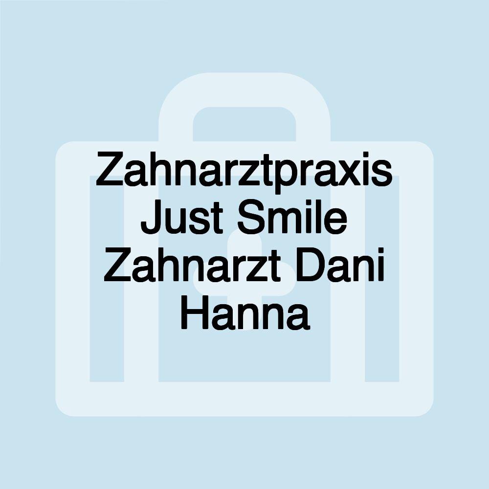 Zahnarztpraxis Just Smile Zahnarzt Dani Hanna