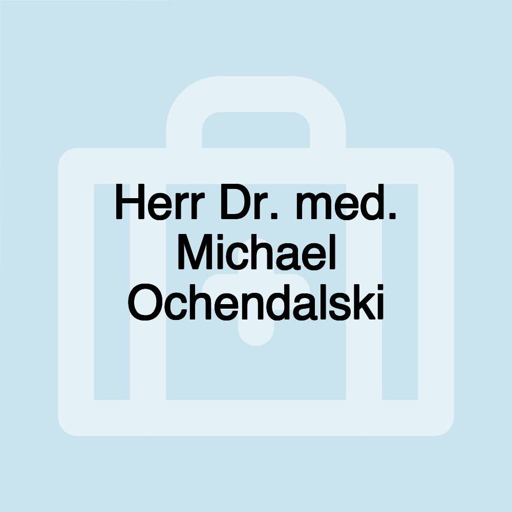 Herr Dr. med. Michael Ochendalski