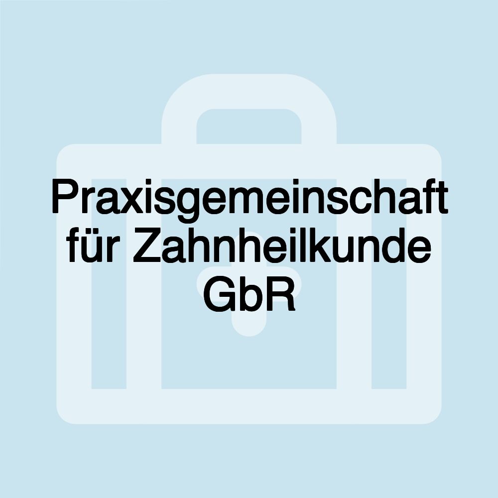 Praxisgemeinschaft für Zahnheilkunde GbR