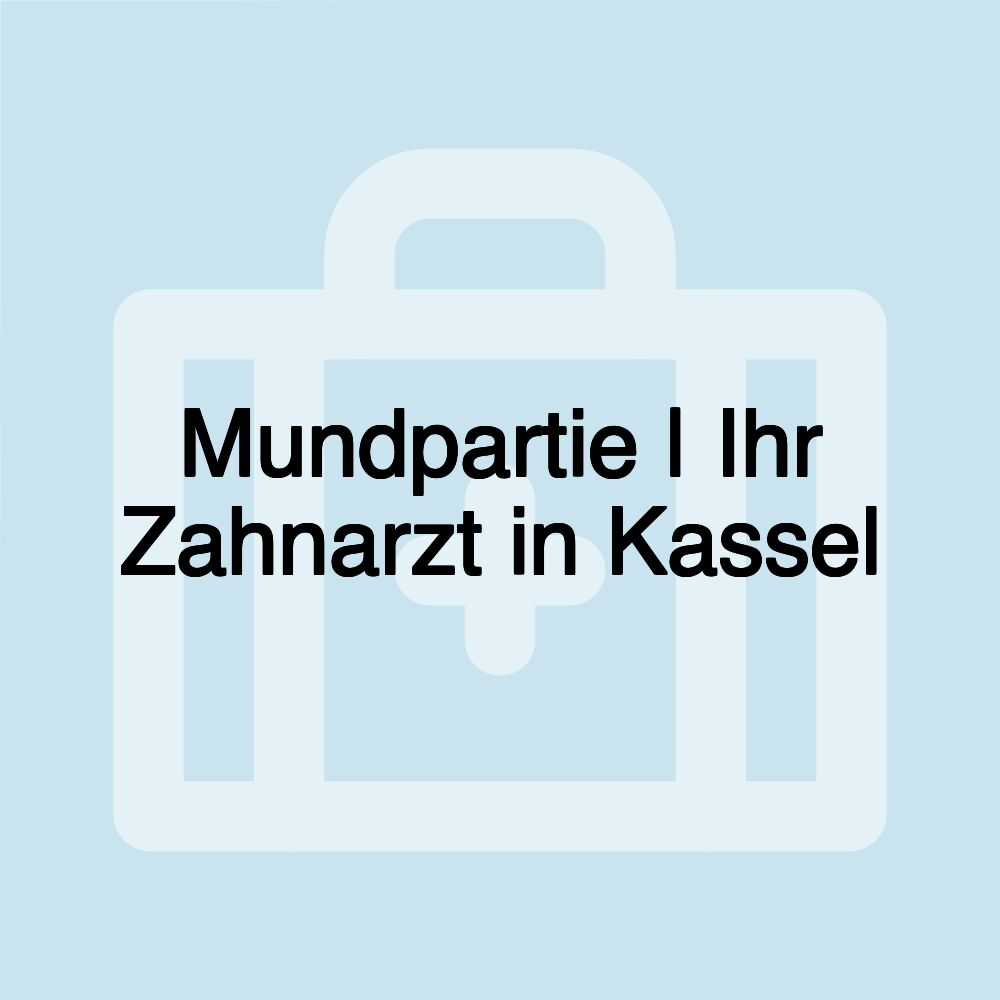 Mundpartie | Ihr Zahnarzt in Kassel