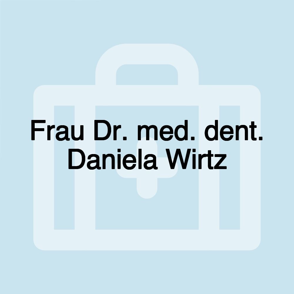 Frau Dr. med. dent. Daniela Wirtz