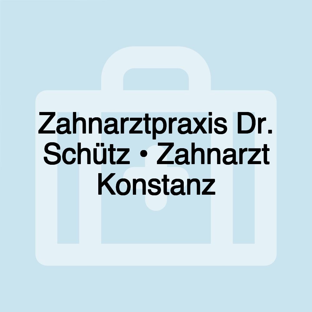 Zahnarztpraxis Dr. Schütz • Zahnarzt Konstanz