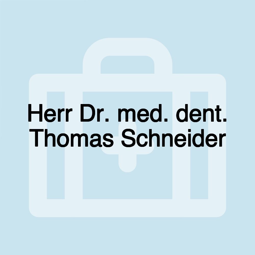 Herr Dr. med. dent. Thomas Schneider