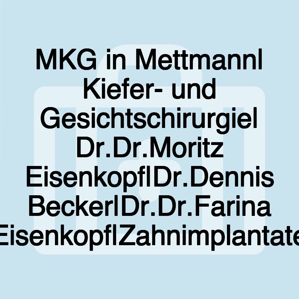 MKG in Mettmann| Kiefer- und Gesichtschirurgie| Dr.Dr.Moritz Eisenkopf|Dr.Dennis Becker|Dr.Dr.Farina Eisenkopf|Zahnimplantate
