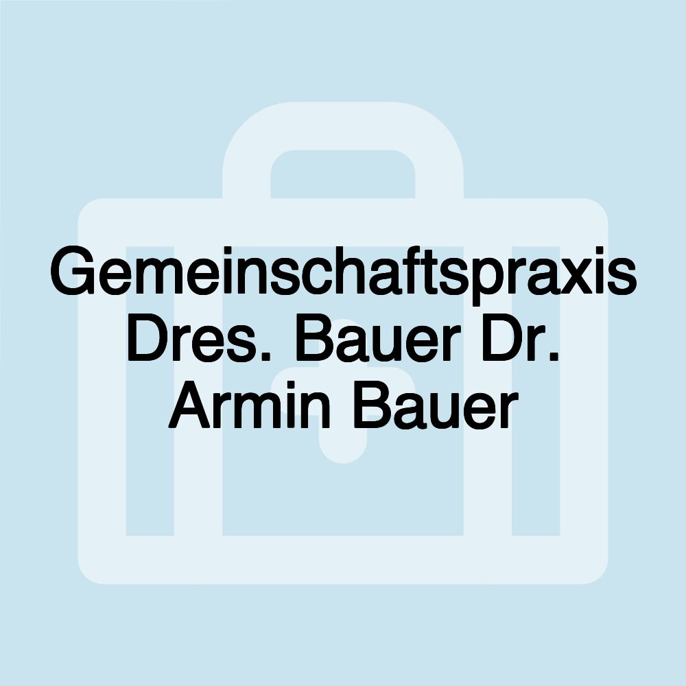 Gemeinschaftspraxis Dres. Bauer Dr. Armin Bauer