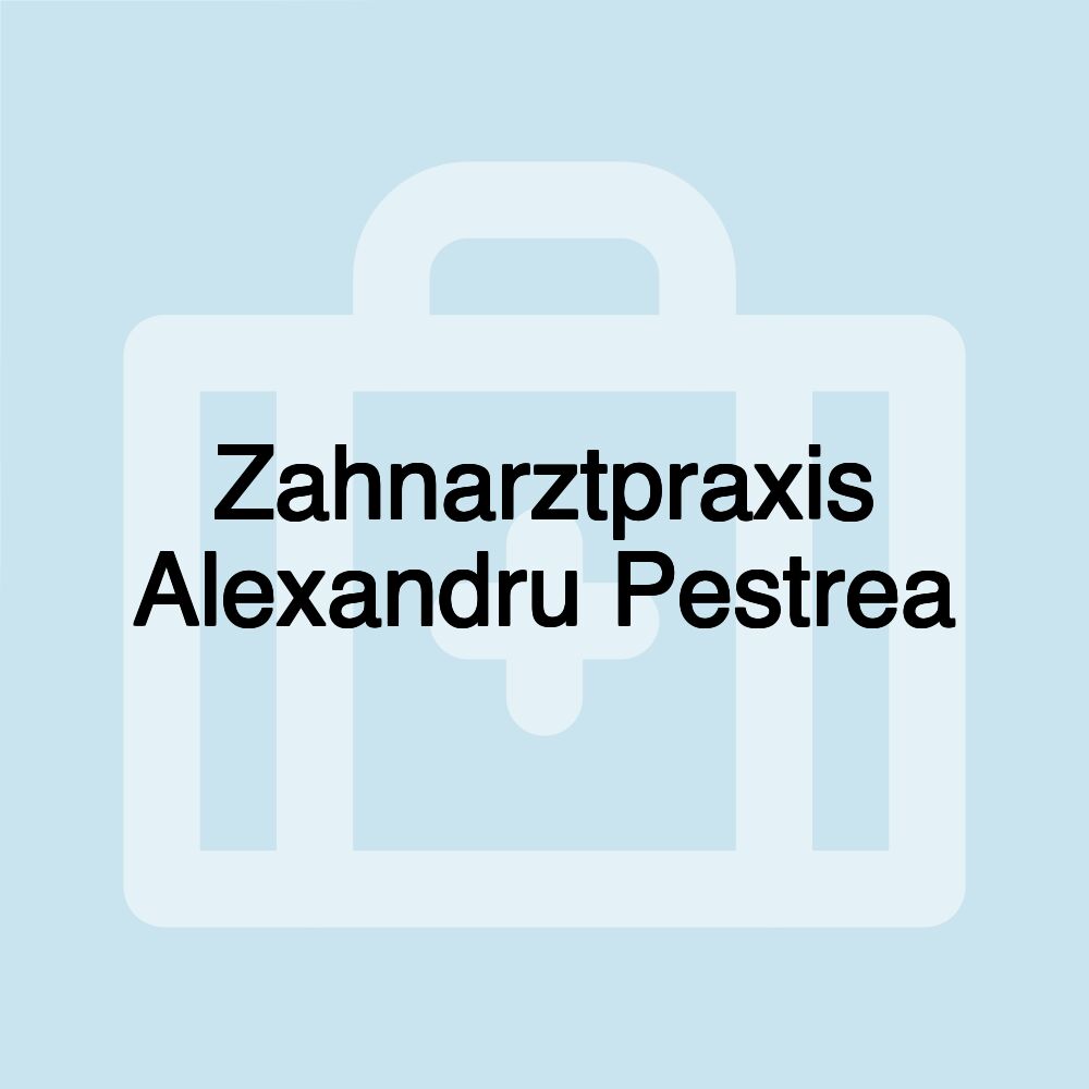 Zahnarztpraxis Alexandru Pestrea