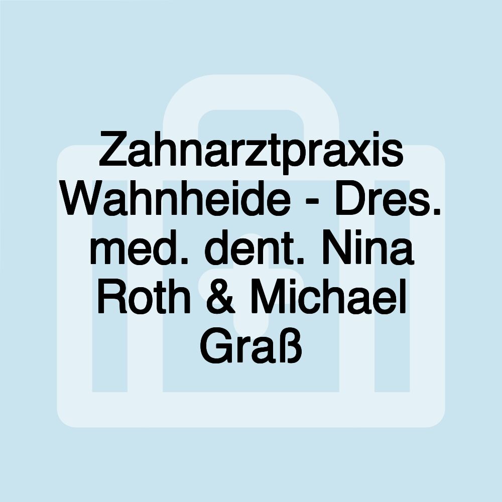 Zahnarztpraxis Wahnheide - Dres. med. dent. Nina Roth & Michael Graß