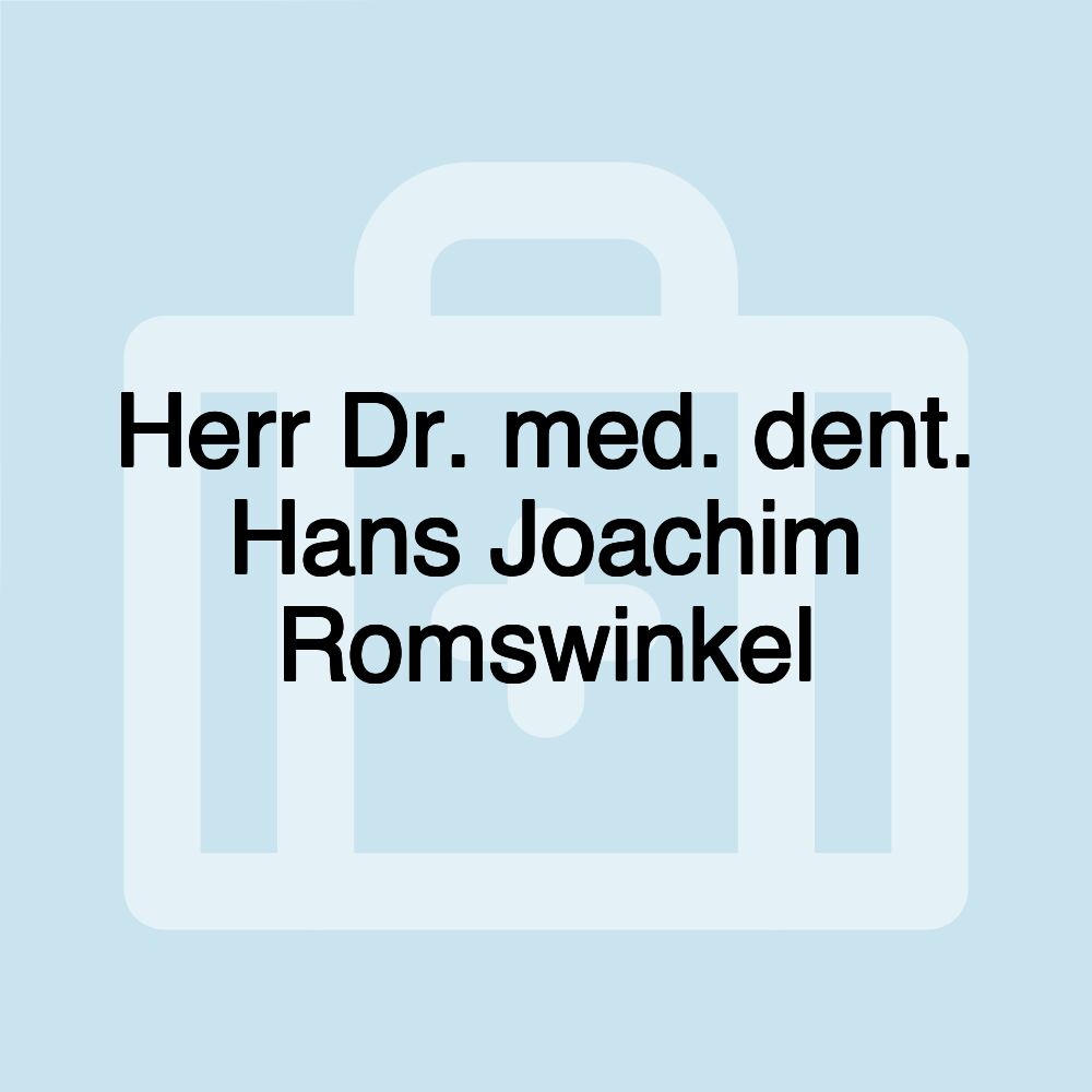 Herr Dr. med. dent. Hans Joachim Romswinkel